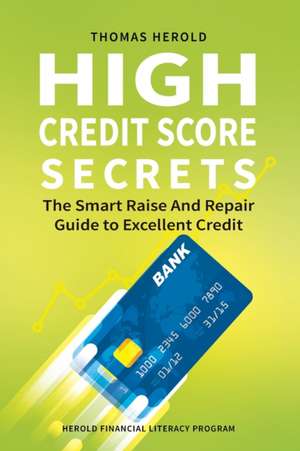 High Credit Score Secrets - The Smart Raise And Repair Guide to Excellent Credit de Thomas Herold