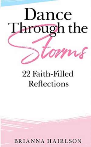 Dance Through the Storms de Brianna Hairlson