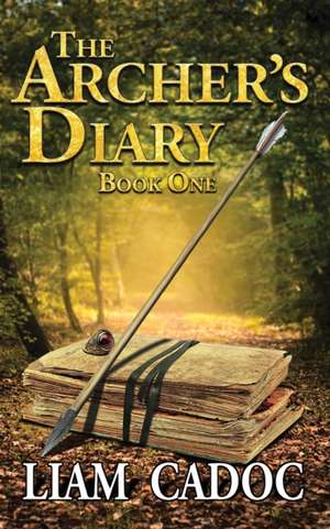 The Archer's Diary de Liam Cadoc