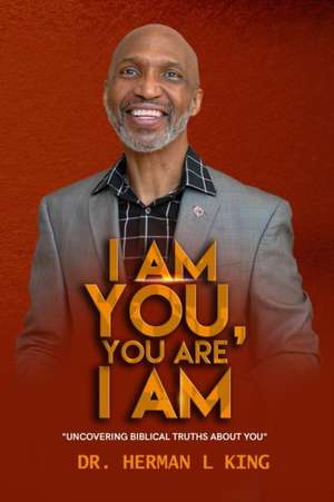 I AM YOU, YOU ARE I AM de Herman L King