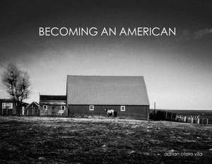 Becoming an American de Adrian Otero Vila