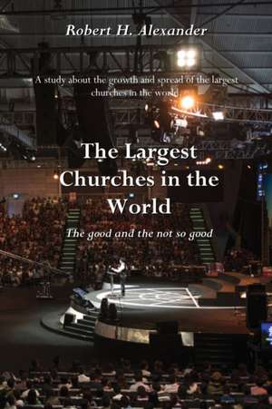 The Largest Churches in the World de Robert H. Alexander