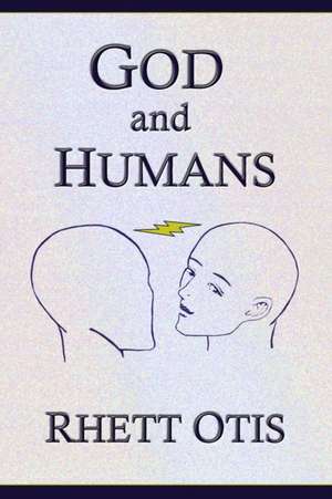 God and Humans de Rhett Otis