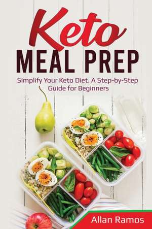 Keto Meal Prep: Simplify Your Keto Diet. A Step-by-Step Guide for Beginners de Allan Ramos