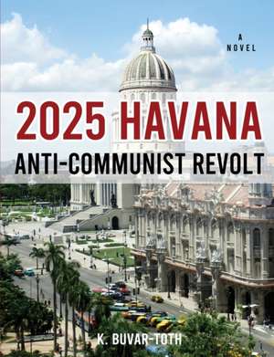 2025 Havana Anti-Communist Revolt de K. Buvar-Toth