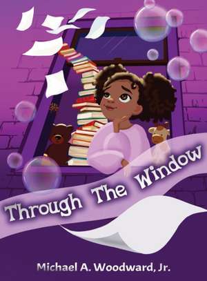 Through The Window de Jr. Michael A. Woodward