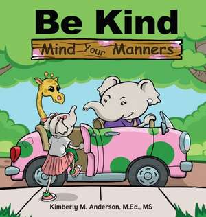 Be Kind Mind Your Manners de Kimberly M Anderson