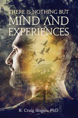 There Is Nothing But Mind and Experiences de R. Craig Hogan