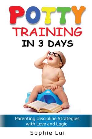 Potty Training in 3 Days de Sophie Lui