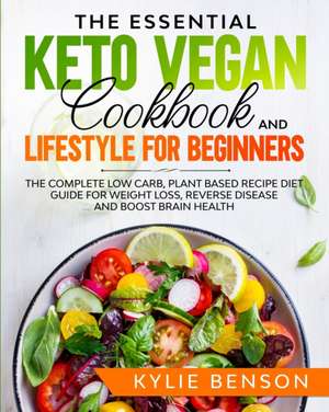 The Essential Keto Vegan Cookbook And Lifestyle For Beginners de Kylie Benson