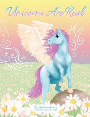 Unicorns Are Real de Melissa Moats