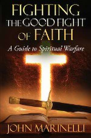 Fighting The Good Fight of Faith de John Marinelli