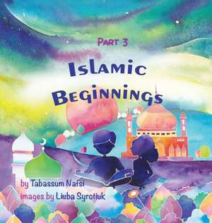 Islamic Beginnings Part 3 de Tabassum Nafsi