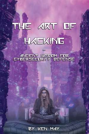 The Art of Hacking de Ken May