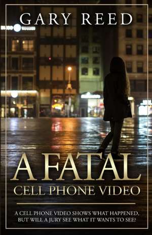 A Fatal Cell Phone Video de Gary Reed