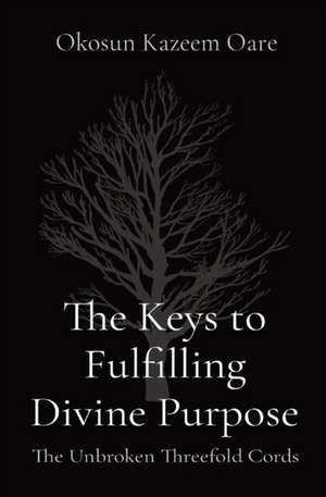 The Keys to Fulfilling Divine Purpose de Kazeem O Okosun