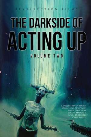 The Darkside of Acting Up de Jason D. Morris