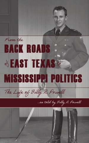 From the Backroads of East TX to MS Politics de Billy R Powell