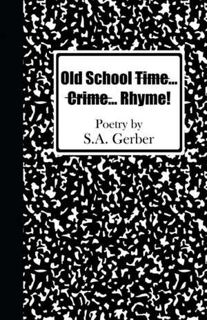 Old School Time... Crime...Rhyme! de S. A. Gerber