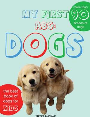 My First Dogs ABC de Victor I. Castillo