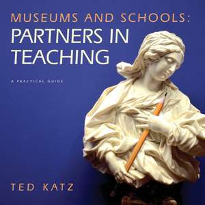 Museums and Schools: Partners in Teaching de Ted Katz