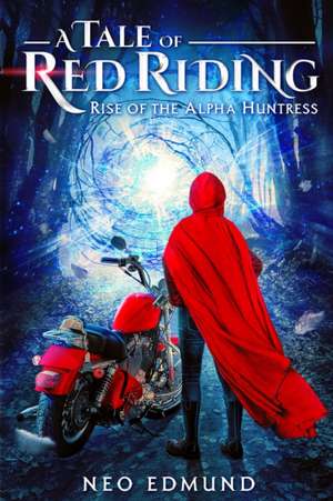 A Tale Of Red Riding (Year 1) Rise of the Alpha Huntress de Neo Edmund