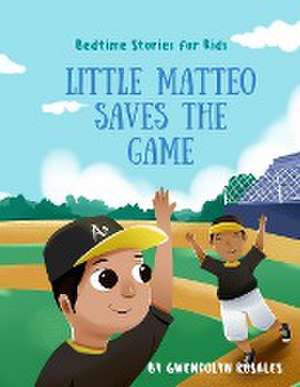 Little Matteo Saves the Game de Gwendolyn Rosales