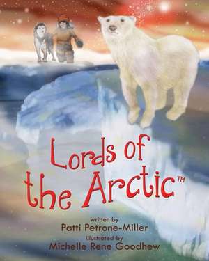 Lords of the Arctic de Patti Petrone Miller