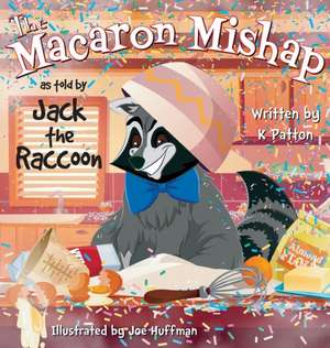 The Macaron Mishap as told by Jack the Raccoon de K. Patton