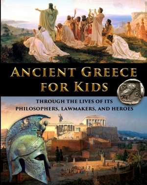 Ancient Greece for Kids Through the Lives of its Philosophers, Lawmakers, and Heroes de Catherine Fet