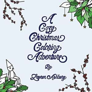 A Cozy Christmas Coloring Adventure de Lauren Ashbury