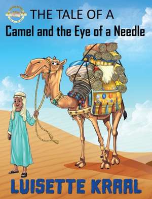 The Tale of the Camel and the Eye of a Needle de Luisette DC Kraal