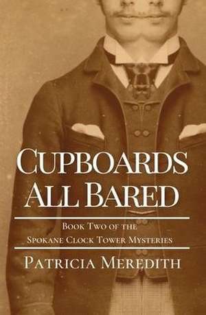 CUPBOARDS ALL BARED de Patricia Meredith