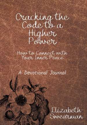 Cracking the Code to a Higher Power de Elizabeth Swearman