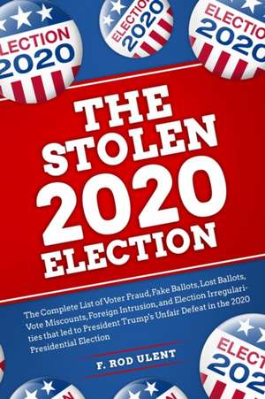 The 2020 Stolen Election de F. Rod Ulent