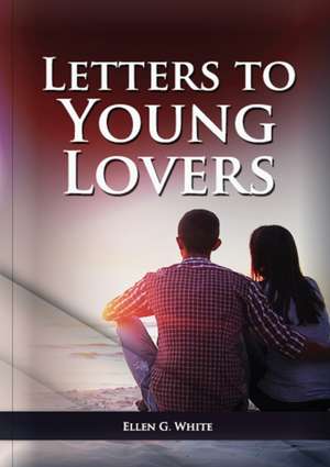 Letters To Young Lovers de Ellen G. White