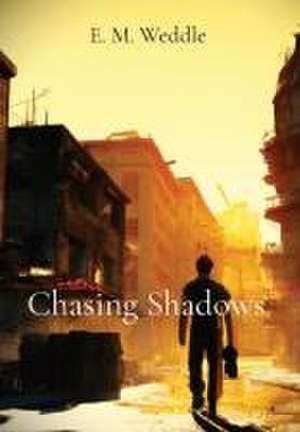 Chasing Shadows de E M Weddle