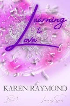 Learning to Love - Book 1 (Learning Series) de Karen Raymond