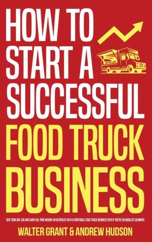 How to Start a Successful Food Truck Business de Walter Grant