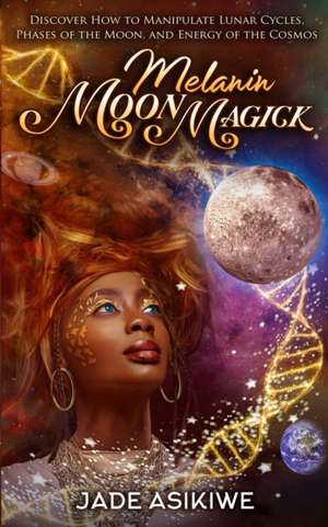 Melanin Moon Magick de Jade Asikiwe