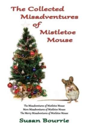 The Collected Misadventures of Mistletoe Mouse de Susan Bourrie