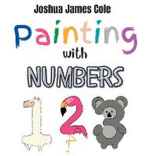 Painting with Numbers de Joshua James Cole