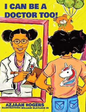 I Can Be a Doctor Too! de Azjaah Rogers