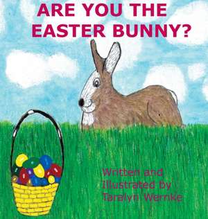 Are You the Easter Bunny de Taralyn Wernke