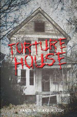 The Torture House de Randy Scarborough