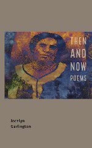 Then And Now Poems de Jocelyn Garlington