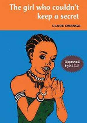 The girl who couldn't keep a secret de Clare Omanga