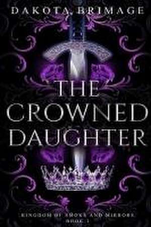 The Crowned Daughter de Dakota Brimage