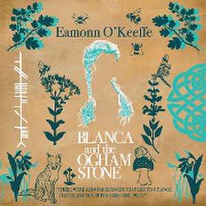 Blanca and the Ogham Stone de Eamonn O'Keeffe