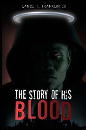 The Story of His Blood de Lance L. Franklin